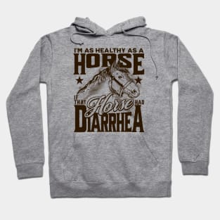 Healthy as a Horse, If That Horse Had Diarrhea // Funny Horse Gag Gift B Hoodie